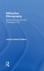 Image for Diffractive ethnography  : social sciences and the ontological turn