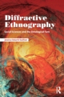 Image for Diffractive ethnography  : social sciences and the ontological turn