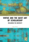Image for Virtue and the quiet art of scholarship  : reclaiming the university