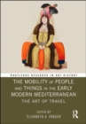 Image for The mobility of people and things in the early modern Mediterranean  : the art of travel