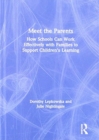 Image for Meet the parents  : how schools can work effectively with families to support children&#39;s learning