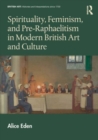 Image for Spirituality, Feminism, and Pre-Raphaelitism in Modern British Art and Culture