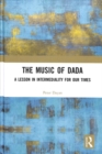 Image for The music of Dada  : a lesson in intermediality for our times