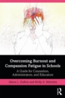 Image for Overcoming burnout and compassion fatigue in schools  : a guide for counselors, administrators and educators
