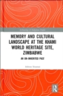 Image for Memory and cultural landscape at the Khami World Heritage site, Zimbabwe  : an un-inherited past