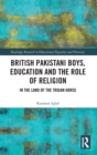 Image for British Pakistani boys, education and the role of religion  : in the land of the trojan horse