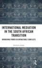 Image for International mediation in the South African transition  : brokering power in intractable conflicts