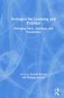 Image for Ecologies for learning and practice  : emerging ideas, sightings, and possibilities