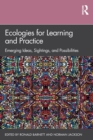 Image for Ecologies for learning and practice  : emerging ideas, sightings, and possibilities