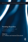 Image for Resisting biopolitics  : philosophical, political, and performative strategies