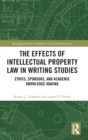 Image for The Effects of Intellectual Property Law in Writing Studies : Ethics, Sponsors, and Academic Knowledge-Making