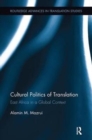Image for Cultural politics of translation  : East Africa in a global context