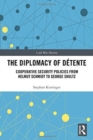 Image for The diplomacy of dâetente  : cooperative security policies from Helmut Schmidt to George Shultz
