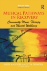 Image for Musical Pathways in Recovery : Community Music Therapy and Mental Wellbeing