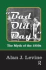 Image for Bad Old Days : The Myth of the 1950s