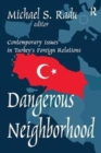 Image for Dangerous Neighborhood : Contemporary Issues in Turkey&#39;s Foreign Relations