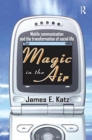 Image for Magic in the Air : Mobile Communication and the Transformation of Social Life