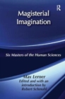 Image for Magisterial Imagination : Six Masters of the Human Science