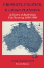 Image for Property, Politics, and Urban Planning : A History of Australian City Planning 1890-1990