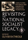Image for Revisiting the National Socialist Legacy : Coming to Terms with Forced Labor, Expropriation, Compensation, and Restitution