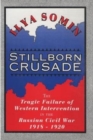 Image for Stillborn crusade  : the tragic failure of western intervention in the former Soviet Union