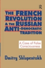 Image for The French Revolution and the Russian anti-democratic tradition  : a case of false consciousness