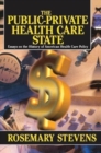 Image for The Public-private Health Care State : Essays on the History of American Health Care Policy