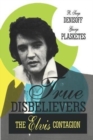 Image for True disbelievers  : Elvis contagion