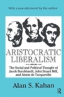 Image for Aristocratic Liberalism : The Social and Political Thought of Jacob Burckhardt, John Stuart Mill, and Alexis De Tocqueville