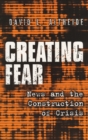 Image for Creating Fear : News and the Construction of Crisis