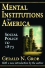 Image for Mental Institutions in America : Social Policy to 1875
