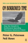Image for On Borrowed Time : How the Growth in Entitlement Spending Threatens America&#39;s Future