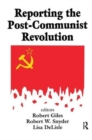 Image for Reporting the Post-communist Revolution