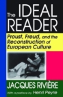 Image for The Ideal Reader : Proust, Freud, and the Reconstruction of European Culture