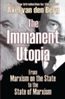Image for The immanent Utopia  : from Marxism on the state to the state of Marxism
