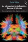 Image for An introduction to the cognitive science of religion  : connecting evolution, brain, cognition, and culture