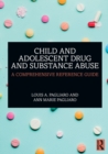 Image for Child and adolescent drug and substance abuse  : a comprehensive reference