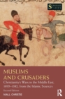 Image for Muslims and Crusaders  : Christianity&#39;s wars in the Middle East, 1095-1382, from the Islamic sources