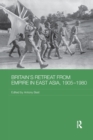 Image for Britain&#39;s Retreat from Empire in East Asia, 1905-1980