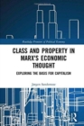 Image for Class and property in Marx&#39;s economic thought  : exploring the basis for capitalism
