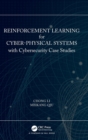 Image for Reinforcement learning for cyber-physical systems with cybersecurity case studies