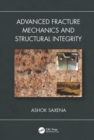 Image for Advanced Fracture Mechanics and Structural Integrity