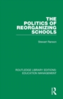 Image for The Politics of Reorganizing Schools