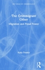 Image for The Crimmigrant Other : Migration and Penal Power