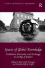 Image for Spaces of global knowledge  : exhibition, encounter and exchange in an age of empire