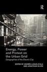 Image for Energy, Power and Protest on the Urban Grid : Geographies of the Electric City