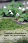 Image for Geographical aesthetics  : imagining space, staging encounters