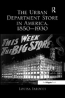 Image for The Urban Department Store in America, 1850-1930