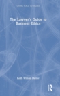 Image for The Lawyer&#39;s Guide to Business Ethics
