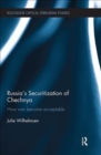 Image for Russia&#39;s securitization of Chechnya  : how war became acceptable